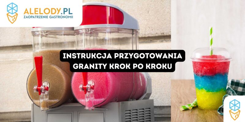 Dwa granitory z różową i brązową granitą oraz kubek z trójkolorowym slushy w barwach żółtej, niebieskiej i czerwonej warstwy ze słomką. Grafika z hasłem „Instrukcja przygotowania granity krok po kroku” i logo Alelody.pl podkreśla temat maszyn, proporcji i przechowywania. Więcej informacji na stronie Alelody.pl.